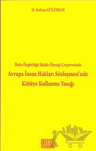 İfade Özgürlüğü Hakkı Örneği Çerçevesinde Avrupa İnsan Hakları Sözleşmesi’nde Kötüye Kullanma Yasağı – Osman Serkan Gülfidan – On İki Levha Yayınları kitap kapağı