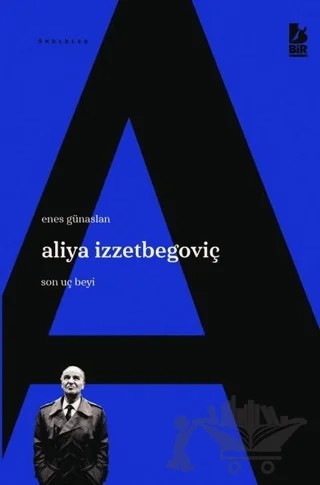 Aliya İzzetbegoviç Son Uç Beyi – Enes Günaslan – Bir Yayıncılık kitap kapağı