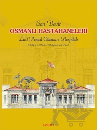 Son Devir Osmanlı Hastahaneleri / Last Period Ottoman Hospitals – Osman Doğanay – Çamlıca Basım Yayın kitap kapağı