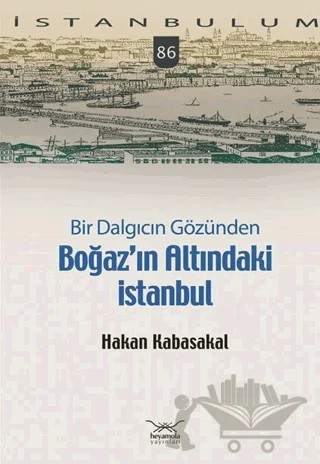 Bir Dalgıcın Gözünden Boğaz’ın Altındaki İstanbul – Hakan Kabasakal – Heyamola Yayınları kitap kapağı