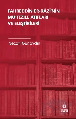 Fahreddin er-Razi’nin Muʿtezile Atıfları ve Eleştirileri – Necati Günaydın – İBER kitap kapağı