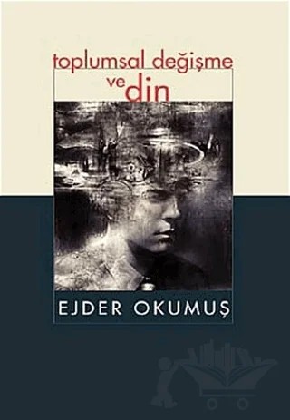 Toplumsal Değişme ve Din – Ejder Okumuş – İnsan Yayınları kitap kapağı
