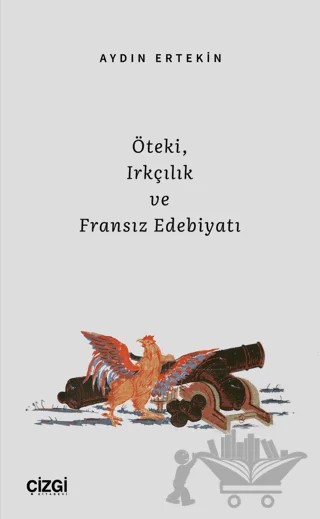 Öteki, Irkçılık ve Fransız Edebiyatı – Aydın Ertekin – Çizgi Kitabevi Yayınları kitap kapağı
