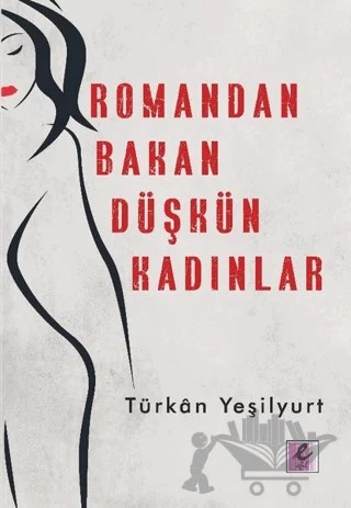 Romandan Bakan Düşkün Kadınlar – Türkan Yeşilyurt – Efil Yayınevi kitap kapağı