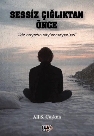 Sessiz Çığlıktan Önce – Ali S. Coşkun – Tilki Kitap kitap kapağı