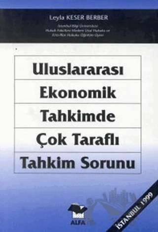 Uluslararası Ekonomik Tahkimde Çok Taraflı Tahkim Sorunu – Leyla Keser Berber – Alfa Yayınları - Ders Kitapları kitap kapağı