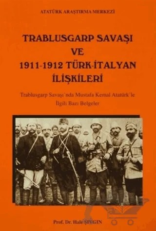 Trablusgarp Savaşı ve 1911- 1912 Türk- İtalyan İlişkileri – Hale Şıvgın – Atatürk Araştırma Merkezi kitap kapağı