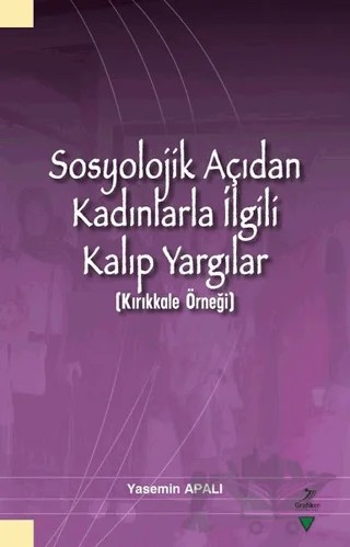Sosyolojik Açıdan Kadınlarla İlgili Kalıp Yargılar (Kırıkkale Örneği) – Yasemin Apalı – Grafiker Yayınları kitap kapağı