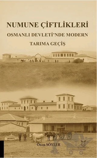 Numune Çiftlikleri Osmanlı Devleti’nde Modern Tarıma Geçiş – Özen Söyler – Akademisyen Kitabevi kitap kapağı