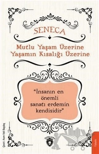 Mutlu Yaşam Üzerine Yaşamın Kısalığı Üzerine – Lucius Annaeus Seneca – Dorlion Yayınları kitap kapağı