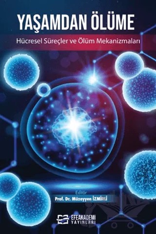 Yaşamdan Ölüme: Hücresel Süreçler ve Ölüm Mekanizmaları – Kolektif – Efe Akademi Yayınları kitap kapağı