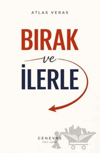Bırak ve İlerle – Atlas Veras – Cenevre Fikir Sanat kitap kapağı