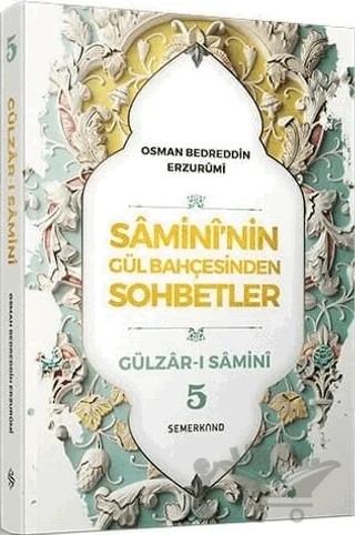 Samini'nin Gül Bahçesinden Sohbetler - Gülzar-ı Samini 5 – Osman Bedreddin Erzurumi – Semerkand Yayınları kitap kapağı