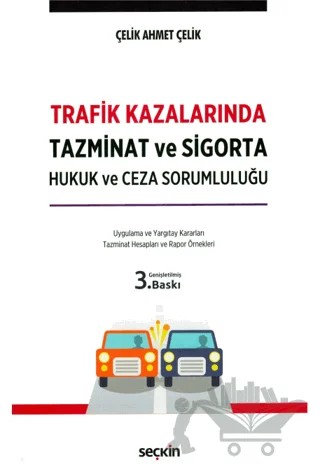 Trafik Kazalarında Tazminat ve Sigorta Hukuk ve Ceza Sorumluluğu – Çelik Ahmet Çelik – Seçkin Yayıncılık kitap kapağı