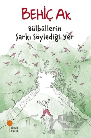 Bülbüllerin Şarkı Söylediği Yer – Behiç Ak – Günışığı Kitaplığı kitap kapağı