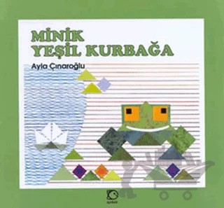 Minik Yeşil Kurbağa – Ayla Çınaroğlu – Uçanbalık Yayıncılık kitap kapağı