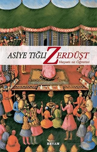 Zerdüşt Hayatı ve Öğretisi – Asiye Tığlı – Beyan Yayınları kitap kapağı