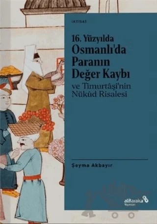 16. Yüzyılda Osmanlı’da Paranın Değer Kaybı ve Timurtaşi’nin Nükud Risalesi – Şeyma Akbayır – Albaraka Yayınları kitap kapağı