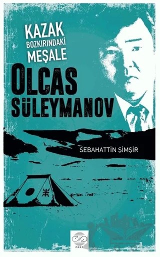 Kazak Bozkırındaki Meşale: Olcas Süleymanov – Sebahattin Şimşir – Post Yayınevi kitap kapağı