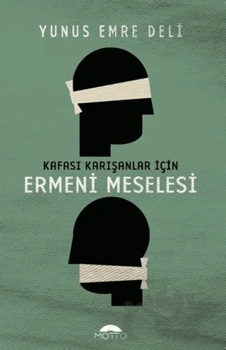 Kafası Karışanlar İçin Ermeni Meselesi – Yunus Emre Deli – Motto Yayınları kitap kapağı