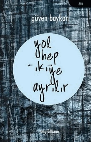 Yol Hep İkiye Ayrılır – Güven Baykan – Telgrafhane Yayınları kitap kapağı