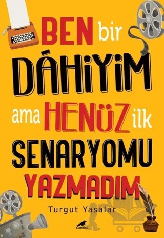 Ben Bir Dahiyim Ama Henüz İlk Senaryomu Yazmadım – Turgut Yasalar – Kara Karga Yayınları kitap kapağı