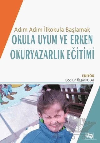 Adım Adım İlkokula Başlamak Okula Uyum ve Erken Okuryazarlık Eğitimi – Özgül Polat – Anı Yayıncılık kitap kapağı
