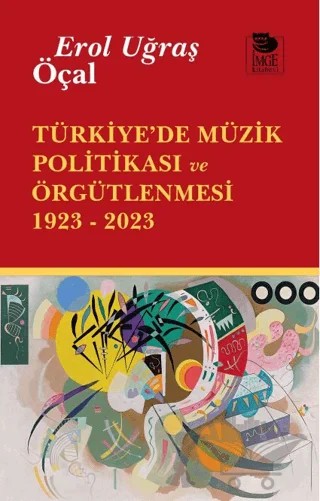 Türkiye’de Müzik Politikası ve Örgütlenmesi 1923- 2023 – Erol Uğraş Öçal – İmge Kitabevi Yayınları kitap kapağı