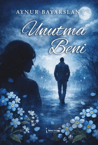 Unutma Beni – Aynur Bayarslan – İkinci Adam Yayınları kitap kapağı