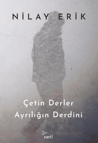 Çetin Derler Ayrılığın Derdini – Nilay Erik – Zarif Yayınları kitap kapağı