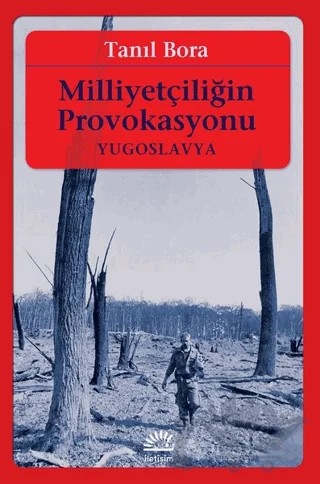 Milliyetçiliğin Provokasyonu – Tanıl Bora – İletişim Yayınevi kitap kapağı