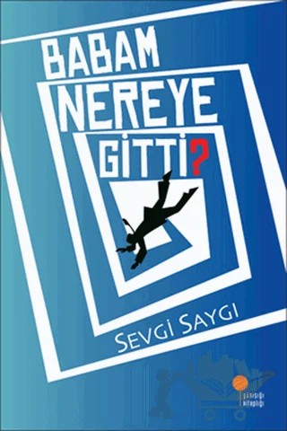 Babam Nereye Gitti? – Sevgi Saygı – Günışığı Kitaplığı kitap kapağı