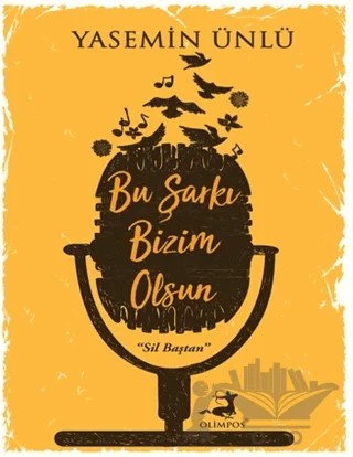 Bu Şarkı Bizim Olsun – Yasemin Ünlü – Olimpos Yayınları kitap kapağı