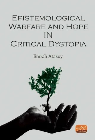 Epistemological Warfare and Hope in Critical Dystopia – Emrah Atasoy – Nobel Bilimsel Eserler kitap kapağı