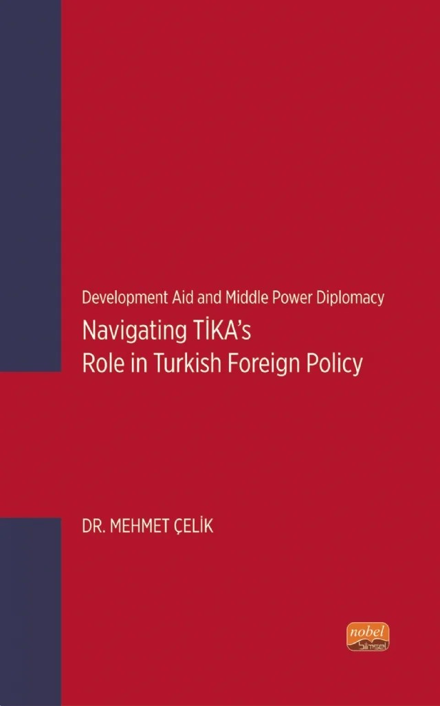 Development Aid and Middle Power Diplomacy: Navigating TİKA’s Role in Turkish Foreign Policy – Mehmet Çelik – Nobel Bilimsel Eserler kitap kapağı