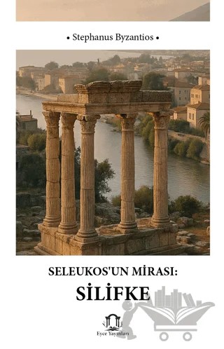 Seleukosun Mirası Silifke – Stephanus Byzantios – Eyce Yayınları kitap kapağı