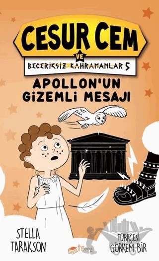 Apollon’un Gizemli Mesajı - Cesur Cem ve Beceriksiz Kahramanlar 5 – Stella Tarakson – The Kitap Çocuk kitap kapağı