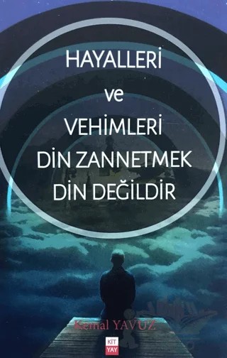 Hayalleri ve Vehimleri Din Zannetmek Din Değildir – Kemal Yavuz – Kityay kitap kapağı