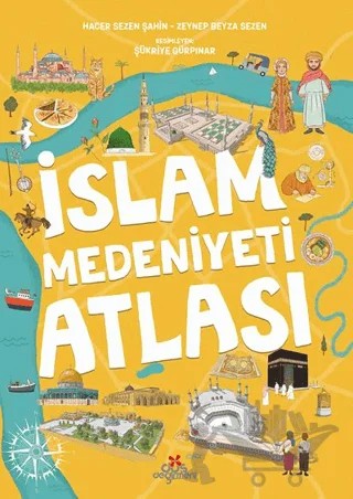 İslam Medeniyetleri Atlası – Hacer Sezen Şahin, Zeynep Beyza Sezen – Düş Değirmeni kitap kapağı