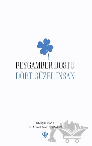 Peygamber Dostu Dört Güzel İnsan – Ahmet Yasin Tomakin, İlyas Uçar – Türkiye Diyanet Vakfı Yayınları kitap kapağı