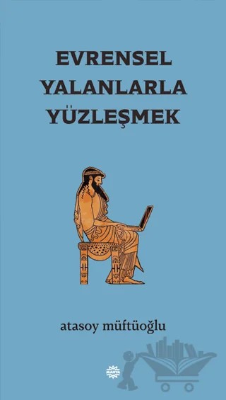 Evrensel Yalanlarla Yüzleşmek – Atasoy Müftüoğlu – Mahya Yayınları kitap kapağı