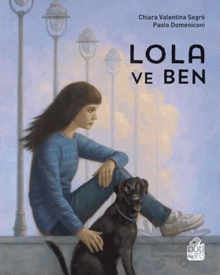 Lola ve Ben – Chiara Valentina Segre – Pötikare Yayıncılık kitap kapağı