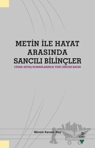 Metin ile Hayat Arasında Sancılı Bilinçler – Münire Kevser Baş – Grafiker Yayınları kitap kapağı