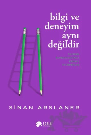 Bilgi ve Deneyim Aynı Değildir – Sinan Arslaner – Scala Yayıncılık kitap kapağı