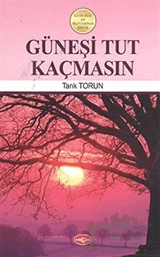 Güneşi Tut Kaçmasın – Tarık Torun – Akçağ Yayınları kitap kapağı