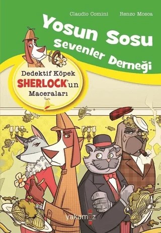 Yosun Sosu Sevenler Derneği - Dedektif Köpek Sherlock’un Maceraları – Claudio Comini, Renzo Mosca – Yakamoz Yayınevi kitap kapağı
