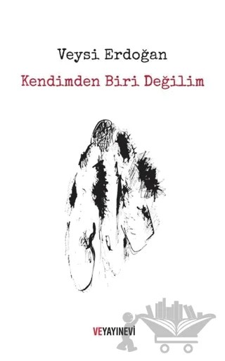 Kendimden Biri Değilim – Veysi Erdoğan – Ve Yayınevi kitap kapağı