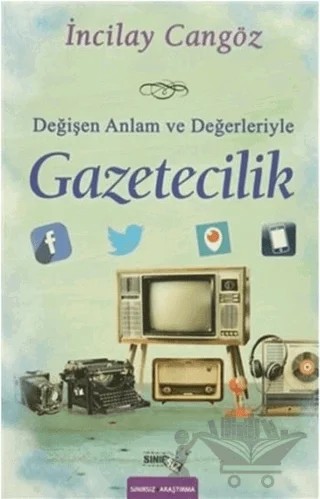 Değişen Anlam ve Değerleriyle Gazetecilik – İncilay Cangöz – Sınırsız Kitap kitap kapağı
