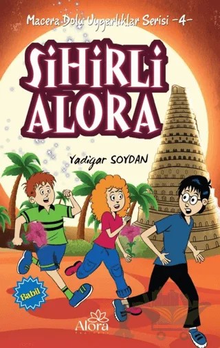 Sihirli Alora - Babil Uygarlığı – Yadigar Soydan – Alora Yayınevi kitap kapağı