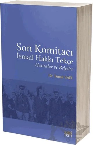 Son Komitacı İsmail Hakkı Tekçe Hatıralar ve Belgeler – İsmail Safi – Eski Yeni Yayınları kitap kapağı